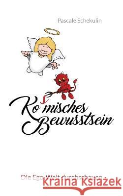 Ko(s)misches Bewusstsein: Die Ego-Welt durchschauen Pascale Schekulin 9783756842377 Books on Demand - książka