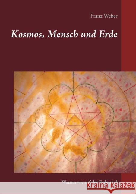 Kosmos, Mensch und Erde: Warum wir auf der Erde sind Franz Weber 9783743194045 Books on Demand - książka