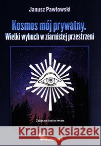 Kosmos mój prywatny. Wielki wybuch w ziernistej... Pawłowski Janusz 9788366149502 Witanet - książka