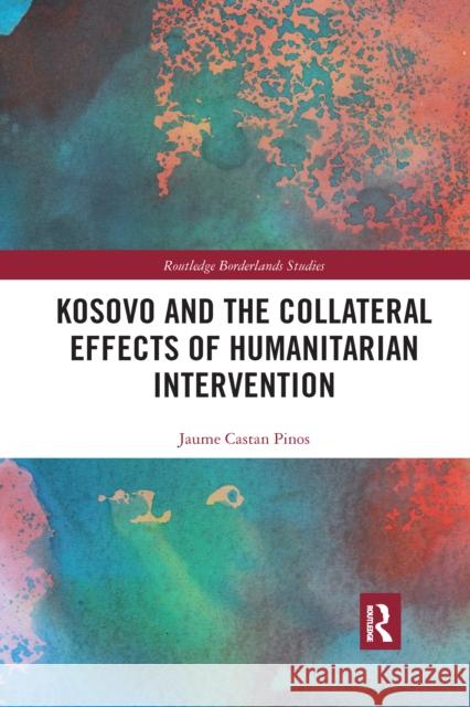 Kosovo and the Collateral Effects of Humanitarian Intervention Jaume Castan Pinos 9780367665180 Routledge - książka
