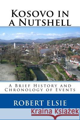 Kosovo in a Nutshell: A Brief HIstory and Chronology of Events Elsie, Robert 9781508496748 Createspace - książka