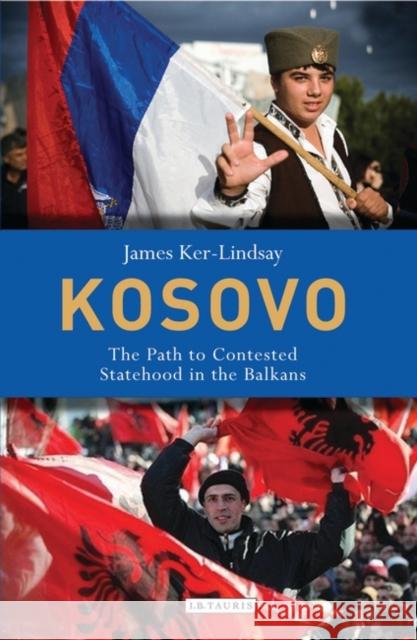 Kosovo: The Path to Contested Statehood in the Balkans Ker-Lindsay, James 9781848850125 I B TAURIS & CO LTD - książka