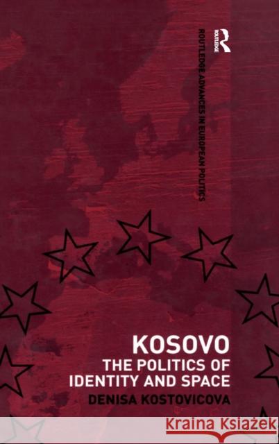Kosovo: The Politics of Identity and Space Kostovicova, Denisa 9780415348065 Routledge - książka