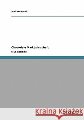 Ökosoziale Marktwirtschaft Berndt, Andreas   9783640305377 GRIN Verlag - książka