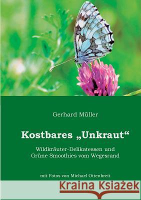 Kostbares Unkraut: Wildkräuter-Delikatessen & Grüne Smoothies vom Wegesrand Müller, Gerhard 9783732253715 Books on Demand - książka