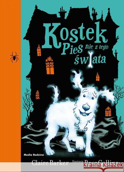 Kostek. Pies nie z tego świata Barker Claire 9788380081642 Media Rodzina - książka