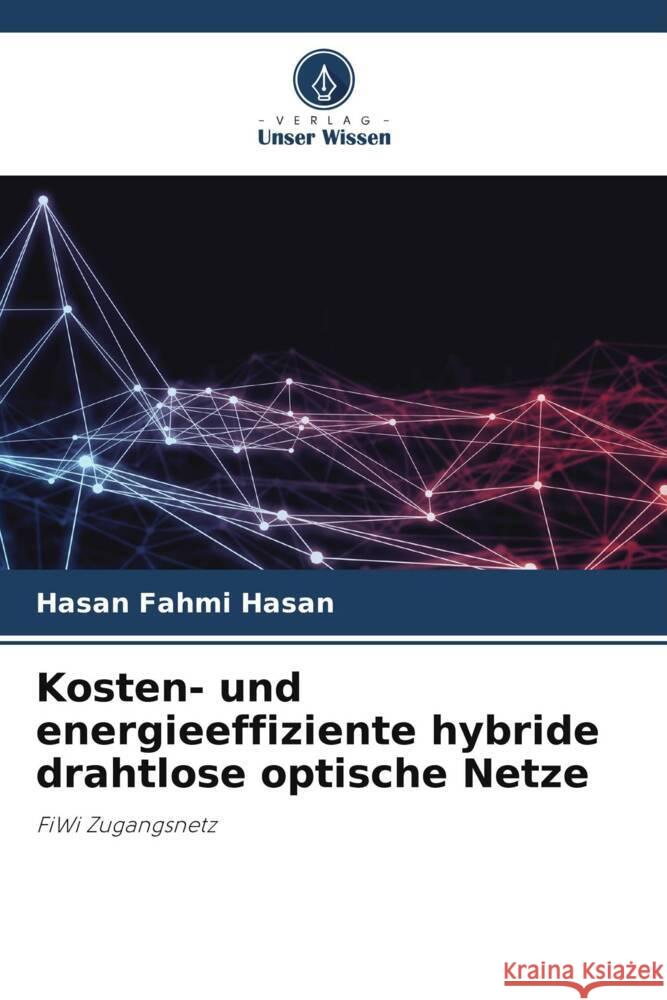 Kosten- und energieeffiziente hybride drahtlose optische Netze Hasan, Hasan Fahmi 9786205539613 Verlag Unser Wissen - książka