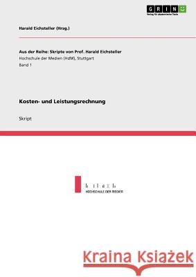 Kosten- und Leistungsrechnung Harald Eichsteller 9783640678396 Grin Publishing - książka