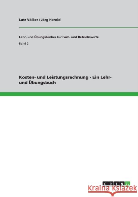 Kosten- und Leistungsrechnung - Ein Lehr- und Übungsbuch Lutz V J. Rg Herold 9783640442720 Grin Verlag - książka