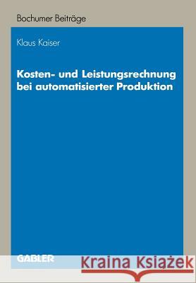 Kosten- Und Leistungsrechnung Bei Automatisierter Produktion Kaiser, Klaus 9783409121156 Gabler Verlag - książka