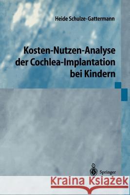 Kosten-Nutzen-Analyse Der Cochlea-Implantation Bei Kindern Schulze-Gattermann, Heide 9783540434788 Not Avail - książka