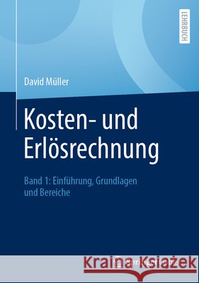 Kosten- Und Erl?srechnung: Band 1: Einf?hrung, Grundlagen Und Bereiche David M?ller 9783658490720 Springer Gabler - książka