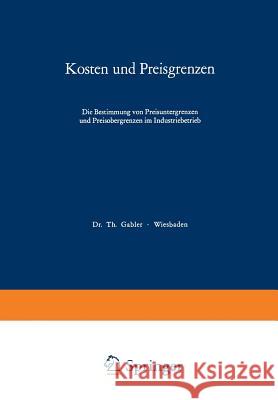 Kosten Und Preisgrenzen: Die Bestimmung Von Preisuntergrenzen Und Preisobergrenzen Im Industriebetrieb Reichmann, Thomas 9783409211222 Gabler Verlag - książka