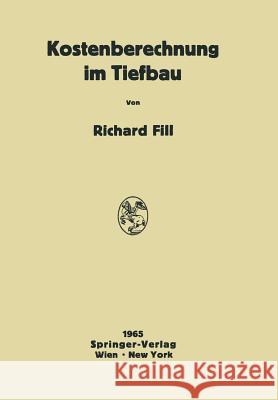 Kostenberechnung Im Tiefbau: Ein Hilfsbuch Für Die Kalkulation Von Tiefbauarbeiten Fill, Richard 9783709181201 Springer - książka