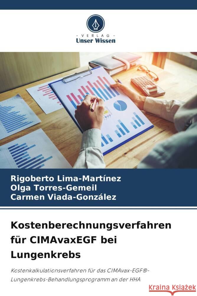 Kostenberechnungsverfahren f?r CIMAvaxEGF bei Lungenkrebs Rigoberto Lima-Mart?nez Olga Torres-Gemeil Carmen Viada-Gonz?lez 9786207322770 Verlag Unser Wissen - książka