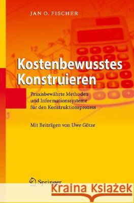 Kostenbewusstes Konstruieren: Praxisbewährte Methoden Und Informationssysteme Für Den Konstruktionsprozess Götze, U. 9783540783121 Springer - książka