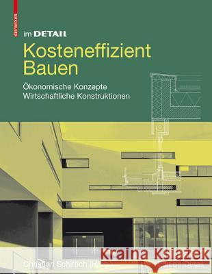 Kosteneffizient Bauen: konomische Konzepte - Wirtschaftliche Konstruktionen Schittich, Christian   9783764384135 Birkhäuser Architektur - książka