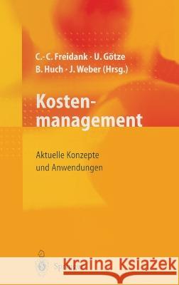 Kostenmanagement: Aktuelle Konzepte Und Anwendungen Carl-Christian Freidank Uwe Gvtze Burkhard Huch 9783540629580 Springer - książka