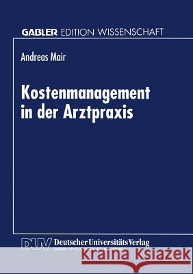 Kostenmanagement in Der Arztpraxis Mair, Andreas 9783824462858 Deutscher Universitatsverlag - książka