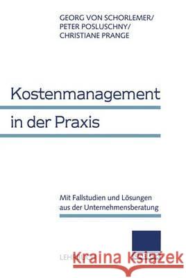 Kostenmanagement in Der Praxis: Mit Fallstudien Und Lösungen Aus Der Unternehmensberatung Schorlemer, Georg Von 9783409122689 Gabler Verlag - książka