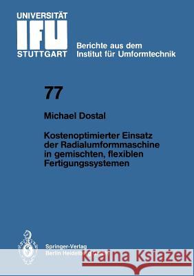 Kostenoptimierter Einsatz Der Radialumformmaschine in Gemischten, Flexiblen Fertigungssystemen M. Dostal 9783540132868 Springer - książka