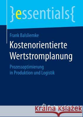 Kostenorientierte Wertstromplanung: Prozessoptimierung in Produktion Und Logistik Frank Balsliemke 9783658086985 Springer Gabler - książka