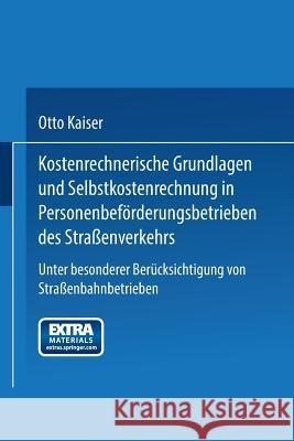 Kostenrechnerische Grundlagen Und Selbstkostenrechnung in Personenbeförderungsbetrieben Des Straßenverkehrs: Unter Besonderer Berücksichtigung Von Str Kaiser, Otto 9783662406540 Springer - książka