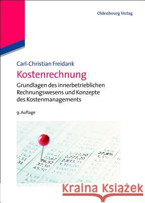 Kostenrechnung: Einführung in Die Begrifflichen, Theoretischen, Verrechnungstechnischen Sowie Planungs- Und Kontrollorientierten Grund Freidank, Carl-Christian 9783486716450 Oldenbourg - książka