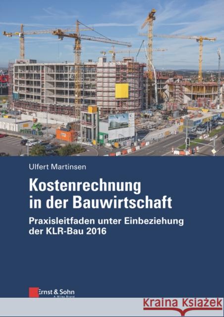 Kostenrechnung in der Bauwirtschaft : Praxisleitfaden unter Einbeziehung der KLR-Bau 2016 Martinsen, Ulfert 9783433031919 John Wiley & Sons - książka