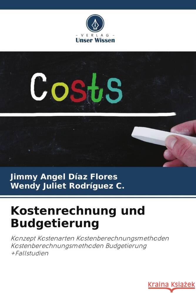 Kostenrechnung und Budgetierung Jimmy Angel D?a Wendy Juliet Rodr?gue 9786207077052 Verlag Unser Wissen - książka