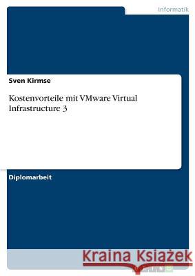 Kostenvorteile mit VMware Virtual Infrastructure 3 Kirmse, Sven 9783640589890 Grin Verlag - książka