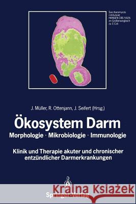 Ökosystem Darm: Morphologie, Mikrobiologie, Immunologie Klinik und Therapie akuter und chronischer entzündlicher Darmerkrankungen J. Müller, R. Ottenjann, J. Seifert 9783540517078 Springer-Verlag Berlin and Heidelberg GmbH &  - książka