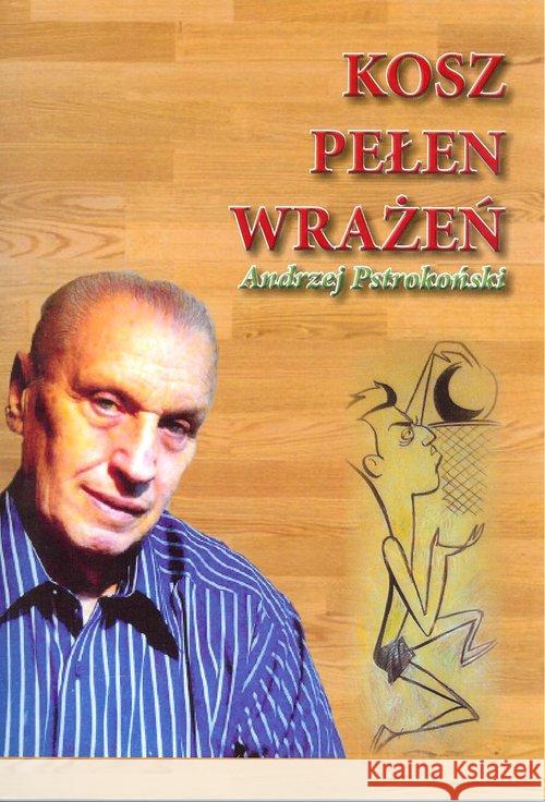 Kosz pełen wrażeń Pstrokoński Andrzej 9788394247034 Fundacja na Rzecz Historii Polskiego Sportu - książka