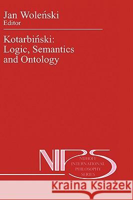 Kotarbiński: Logic, Semantics and Ontology Wolenski, Jan 9780792308652 Kluwer Academic Publishers - książka