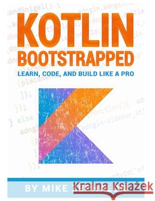 Kotlin Bootstrapped: Learn, Code, and Build Like a Pro Mike Zephalon 9798309014224 Independently Published - książka
