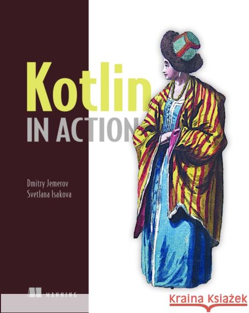 Kotlin in Action Dmitry Jemerov Svetlana Isakova 9781617293290 Manning Publications - książka