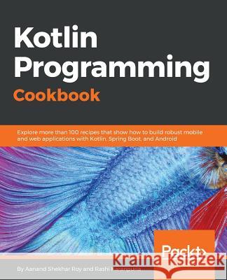 Kotlin Programming Cookbook Aanand Shekha Rashi Karanpuria 9781788472142 Packt Publishing - książka