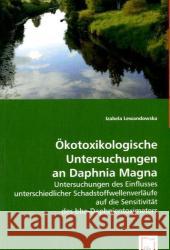 Ökotoxikologische Untersuchungen an Daphnia Magna : Untersuchungen des Einflusses unterschiedlicher Schadstoffwellenverläufe auf die Sensitivität des bbe-Daphnientoximeters Lewandowska, Izabela 9783639014105 VDM Verlag Dr. Müller - książka