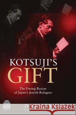 Kotsuji's Gift: The Daring Rescue of Japan's Jewish Refugees Jundai Yamada 9781592647101 Maggid - książka
