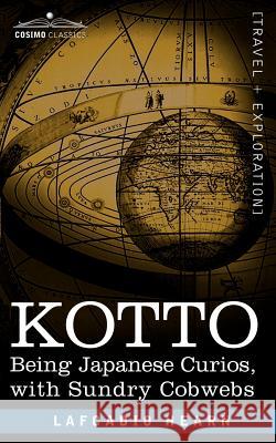 Kotto: Being Japanese Curios, with Sundry Cobwebs Hearn, Lafcadio 9781602060654  - książka