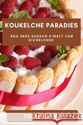 Koukelche Paradies: Eng Rees duerch d'Welt vun Kichelcher Tom Schmit   9781835199596 Tom Schmit - książka