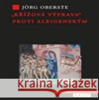 Křížová výprava proti albigenským Jörg Oberste 9788025711767 Argo - książka