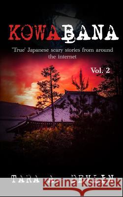 Kowabana: 'true' Japanese Scary Stories from Around the Internet: Volume Two Tara a. Devlin 9781976943836 Independently Published - książka