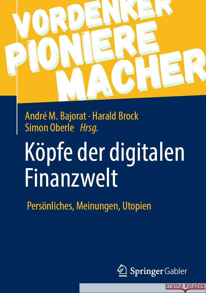 Köpfe Der Digitalen Finanzwelt: Persönliches, Meinungen, Utopien Bajorat, Andre M. 9783658296438 Springer Gabler - książka