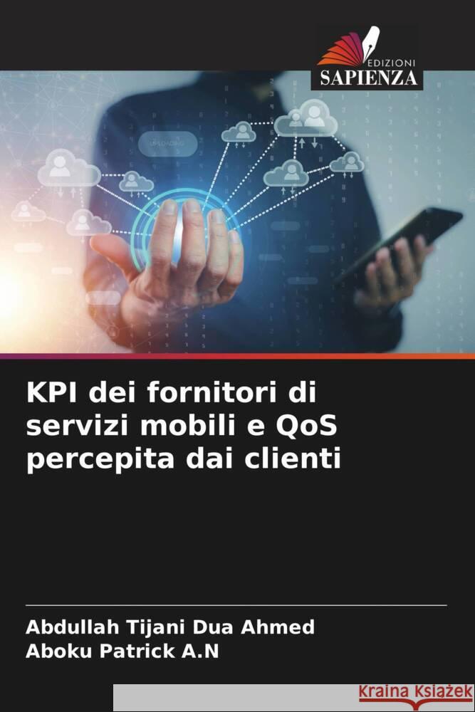 KPI dei fornitori di servizi mobili e QoS percepita dai clienti Ahmed, Abdullah Tijani Dua, Patrick A.N, Aboku 9786207115051 Edizioni Sapienza - książka