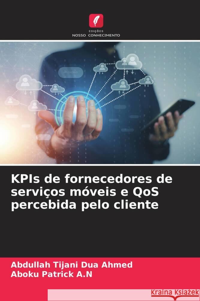 KPIs de fornecedores de serviços móveis e QoS percebida pelo cliente Ahmed, Abdullah Tijani Dua, Patrick A.N, Aboku 9786207115068 Edições Nosso Conhecimento - książka