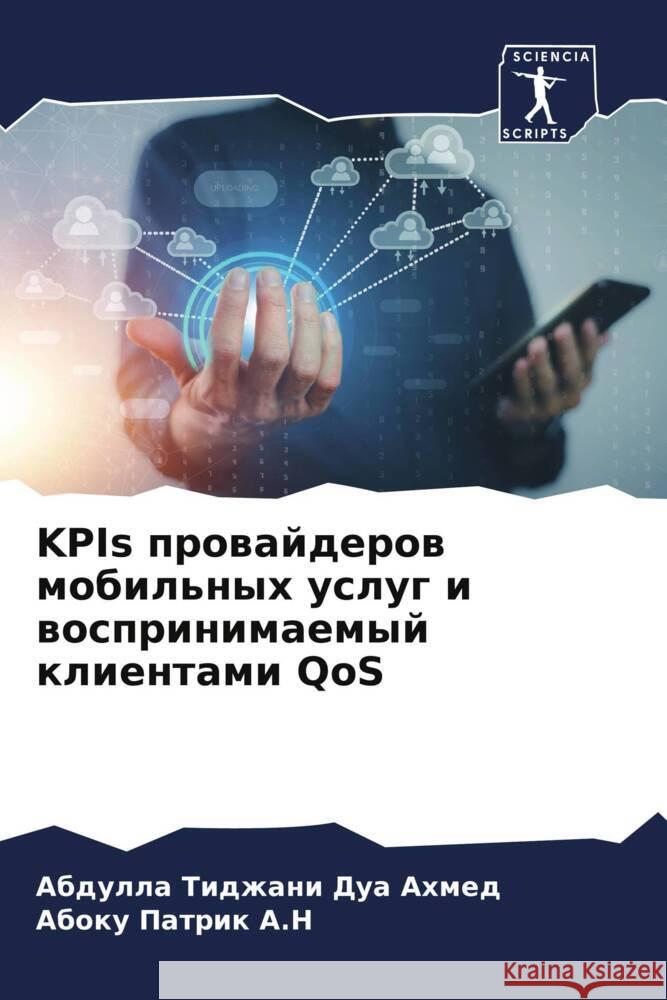 KPIs prowajderow mobil'nyh uslug i wosprinimaemyj klientami QoS Ahmed, Abdulla Tidzhani Dua, Patrik A.N, Aboku 9786207115075 Sciencia Scripts - książka