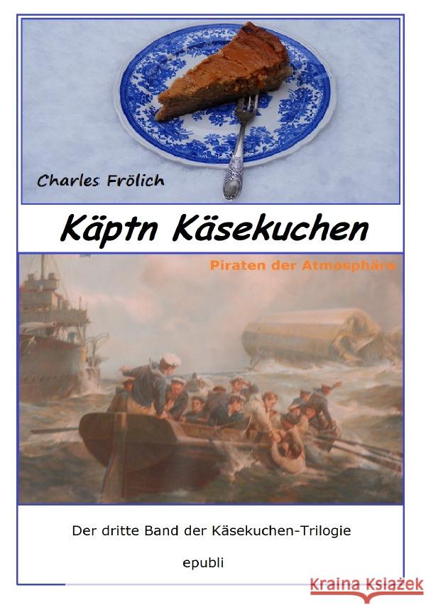 Käptn Käsekuchen : Piraten der Atmosphäre Frölich, Charles 9783750285521 epubli - książka