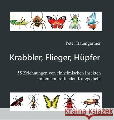 Krabbler, Flieger, H?pfer - 55 einheimische Insekten: Ein Geschenkbuch f?r Tier- und Naturfreunde Peter Baumgartner 9783384257659 Tredition Gmbh - książka