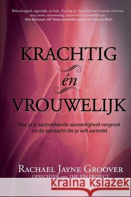 Krachtig en Vrouwelijk: Vergroot je onweerstaanbare aanwezigheid en trek de aandacht die je wilt Groover, Rachael Jayne 9789079995318 Angelo - książka